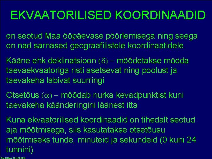 EKVAATORILISED KOORDINAADID on seotud Maa ööpäevase pöörlemisega ning seega on nad sarnased geograafilistele koordinaatidele.