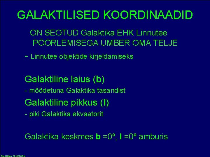 GALAKTILISED KOORDINAADID ON SEOTUD Galaktika EHK Linnutee PÖÖRLEMISEGA ÜMBER OMA TELJE - Linnutee objektide