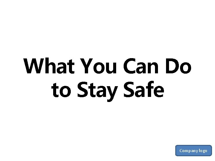 What You Can Do to Stay Safe Company logo 