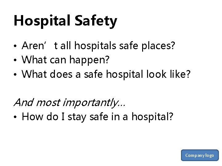 Hospital Safety • Aren’t all hospitals safe places? • What can happen? • What