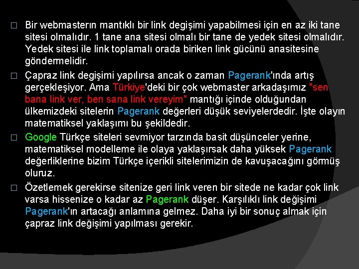 Bir webmasterın mantıklı bir link degişimi yapabilmesi için en az iki tane sitesi olmalıdır.
