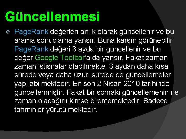 Güncellenmesi v Page. Rank değerleri anlık olarak güncellenir ve bu arama sonuçlarna yansır. Buna