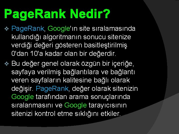 Page. Rank Nedir? Page. Rank, Google'ın site sıralamasında kullandığı algoritmanın sonucu sitenize verdiği değeri