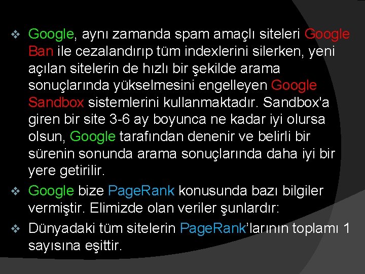 Google, aynı zamanda spam amaçlı siteleri Google Ban ile cezalandırıp tüm indexlerini silerken, yeni