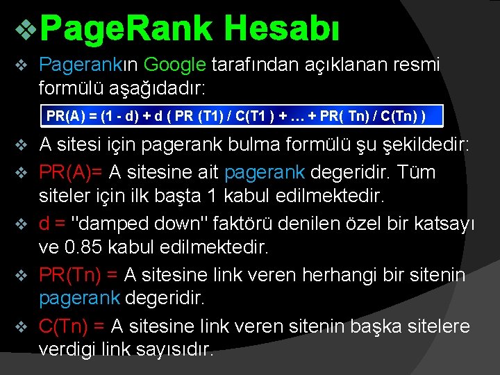 v. Page. Rank v Hesabı Pagerankın Google tarafından açıklanan resmi formülü aşağıdadır: PR(A) =