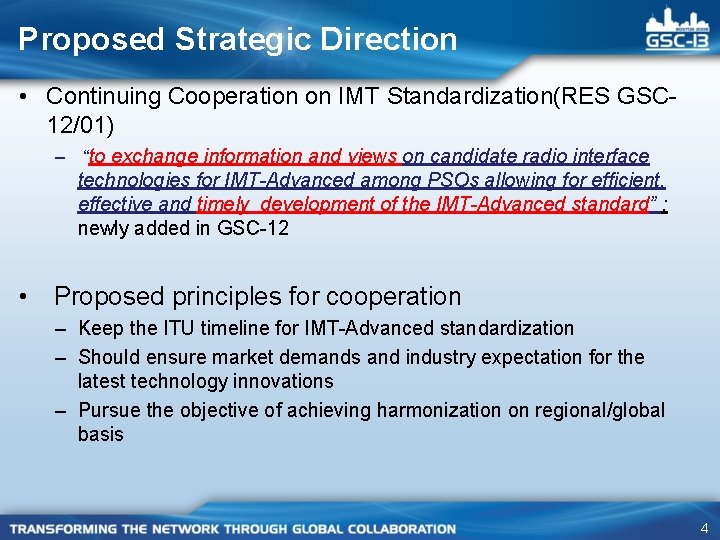 Proposed Strategic Direction • Continuing Cooperation on IMT Standardization(RES GSC 12/01) – “to exchange