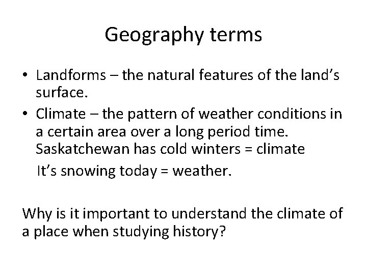 Geography terms • Landforms – the natural features of the land’s surface. • Climate