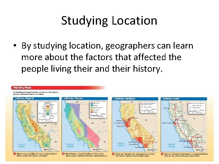 Studying Location • By studying location, geographers can learn more about the factors that