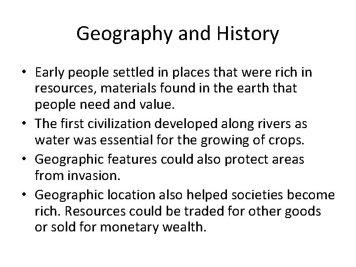 Geography and History • Early people settled in places that were rich in resources,