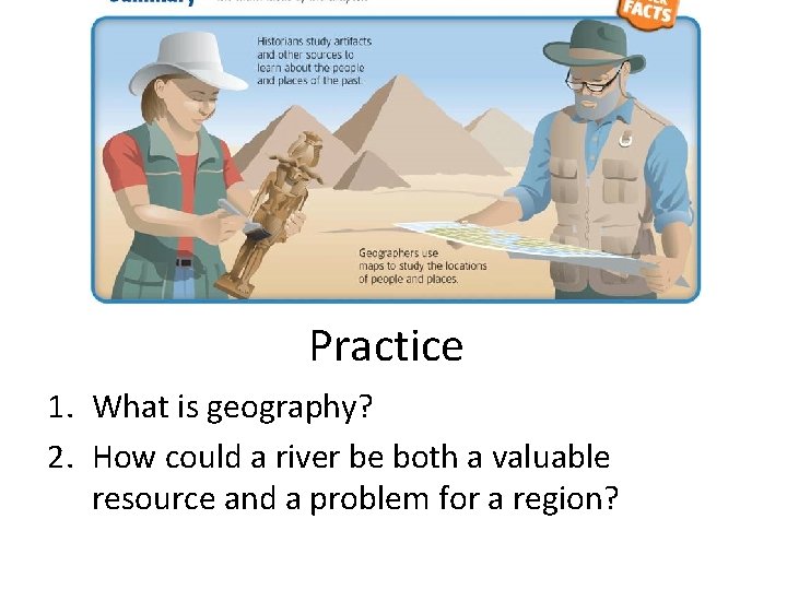 Practice 1. What is geography? 2. How could a river be both a valuable