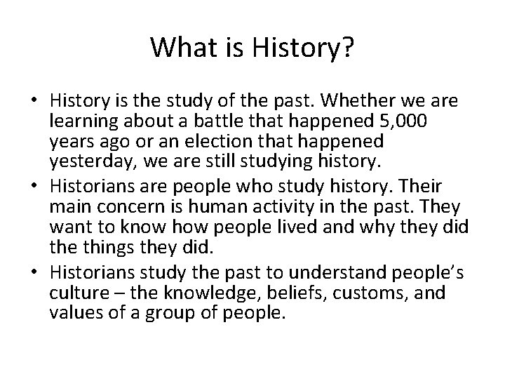 What is History? • History is the study of the past. Whether we are