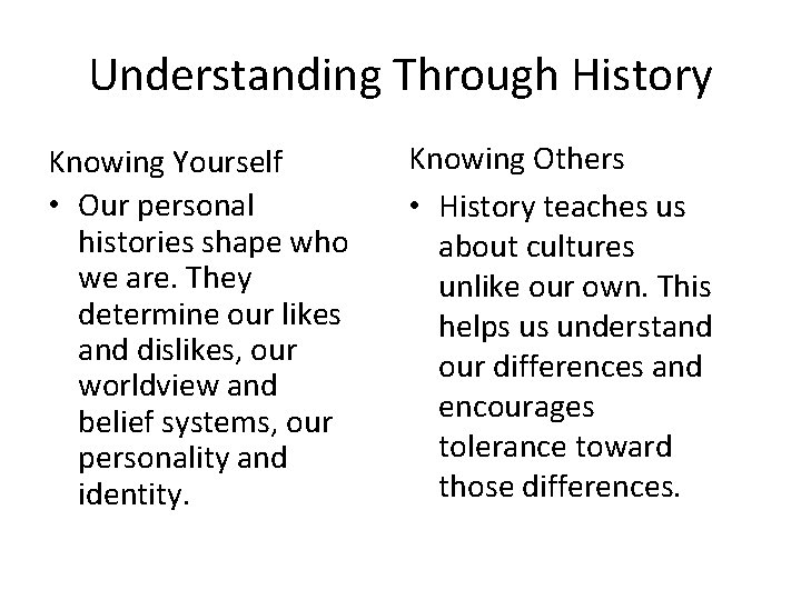 Understanding Through History Knowing Yourself • Our personal histories shape who we are. They