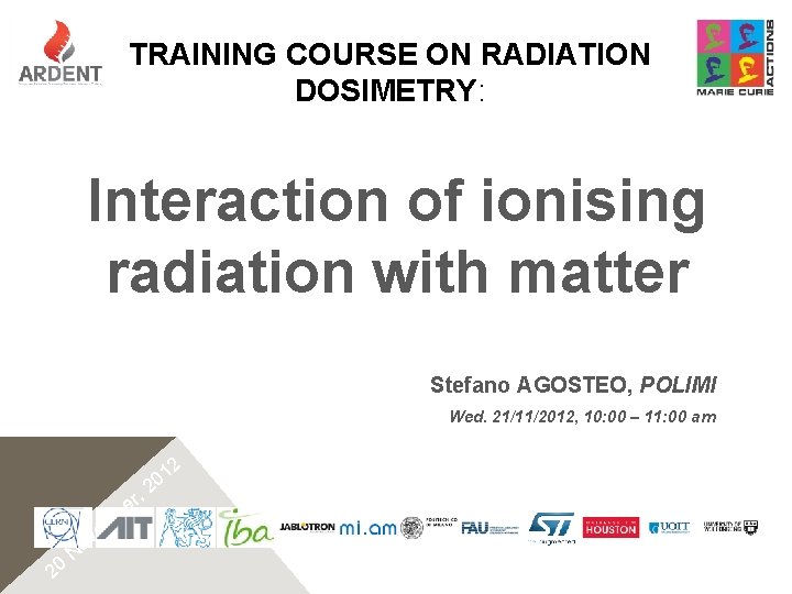 TRAINING COURSE ON RADIATION DOSIMETRY: Interaction of ionising radiation with matter Stefano AGOSTEO, POLIMI