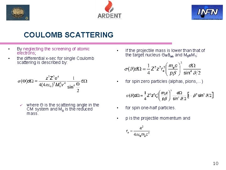 COULOMB SCATTERING • • By neglecting the screening of atomic electrons; the differential x-sec