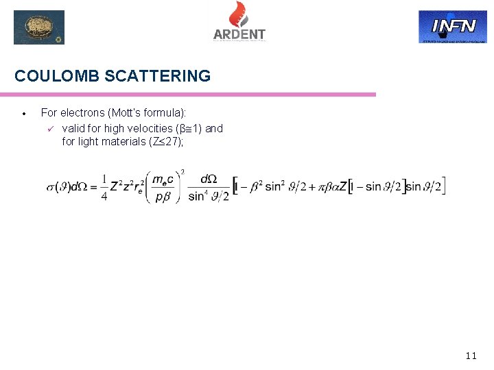COULOMB SCATTERING · For electrons (Mott’s formula): ü valid for high velocities (β 1)