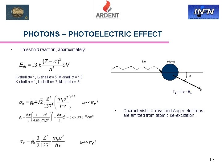 PHOTONS – PHOTOELECTRIC EFFECT • Threshold reaction, approximately: h Atom K-shell σ= 1, L-shell