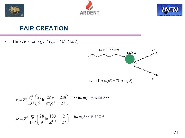 PAIR CREATION • Threshold energy 2 mec 2 1022 ke. V; h > 1022