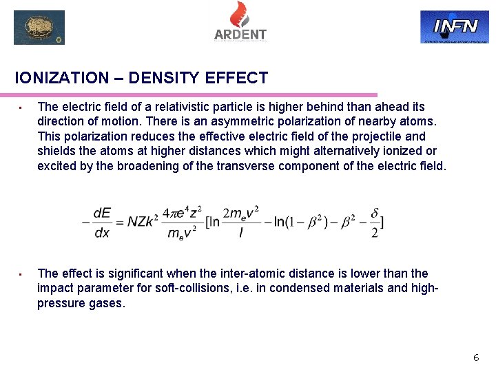 IONIZATION – DENSITY EFFECT • The electric field of a relativistic particle is higher