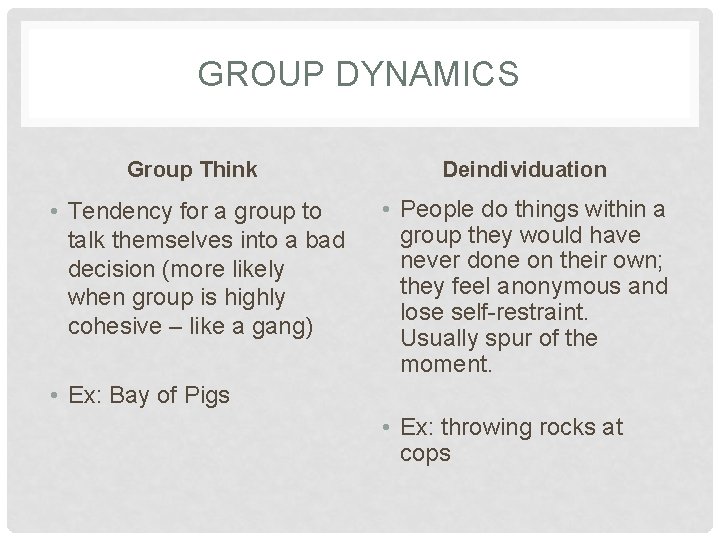 GROUP DYNAMICS Group Think Deindividuation • Tendency for a group to talk themselves into