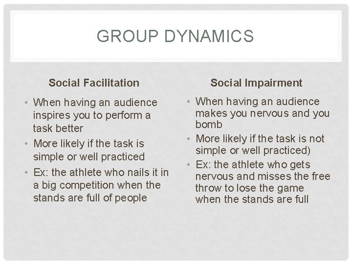 GROUP DYNAMICS Social Facilitation Social Impairment • When having an audience inspires you to