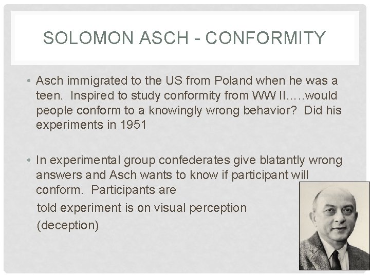 SOLOMON ASCH - CONFORMITY • Asch immigrated to the US from Poland when he