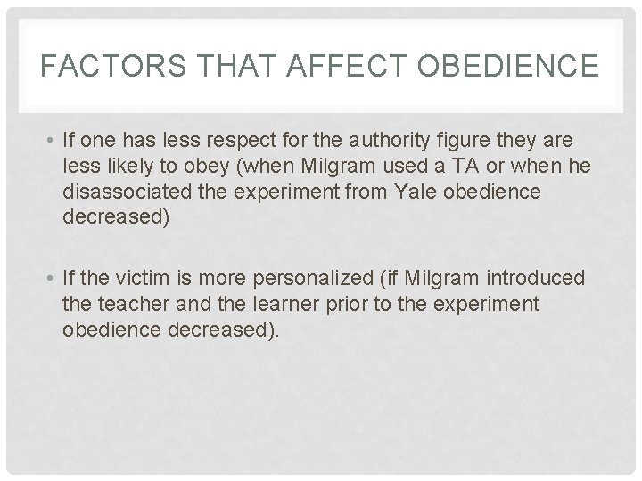 FACTORS THAT AFFECT OBEDIENCE • If one has less respect for the authority figure