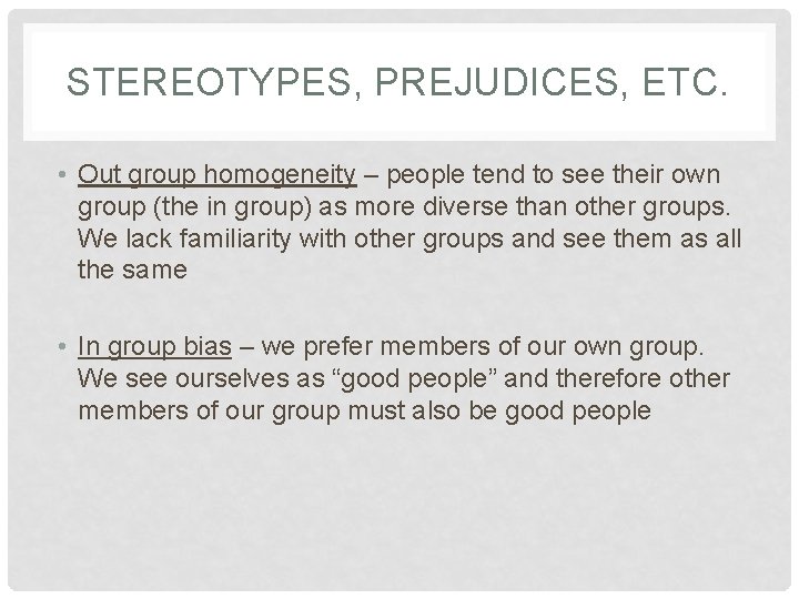 STEREOTYPES, PREJUDICES, ETC. • Out group homogeneity – people tend to see their own