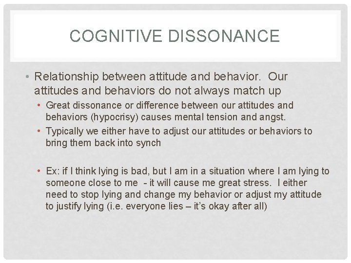 COGNITIVE DISSONANCE • Relationship between attitude and behavior. Our attitudes and behaviors do not