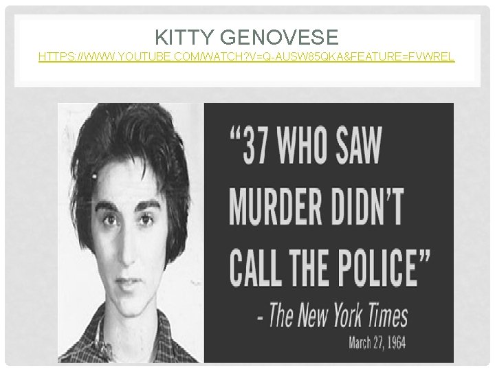 KITTY GENOVESE HTTPS: //WWW. YOUTUBE. COM/WATCH? V=Q-AUSW 85 QKA&FEATURE=FVWREL 