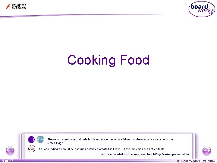 Cooking Food These icons indicate that detailed teacher’s notes or useful web addresses are