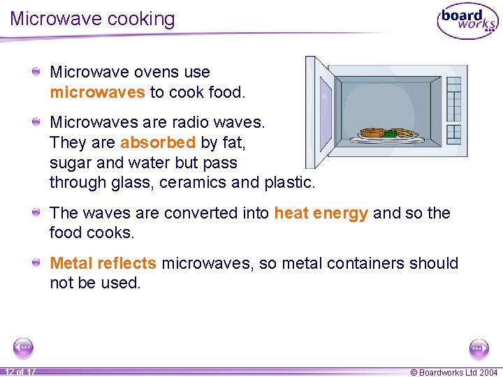 Microwave cooking Microwave ovens use microwaves to cook food. Microwaves are radio waves. They