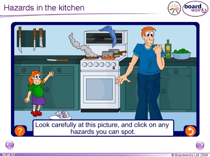 Hazards in the kitchen 16 of 17 © Boardworks Ltd 2004 