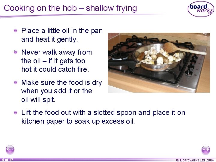 Cooking on the hob – shallow frying Place a little oil in the pan