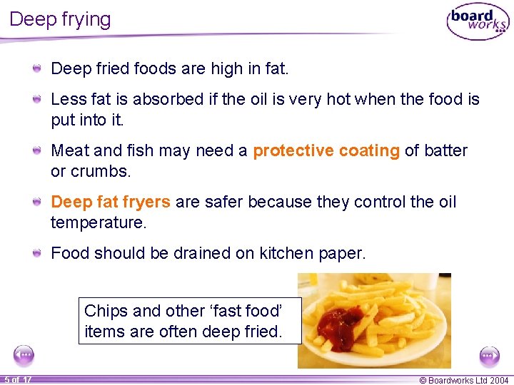 Deep frying Deep fried foods are high in fat. Less fat is absorbed if