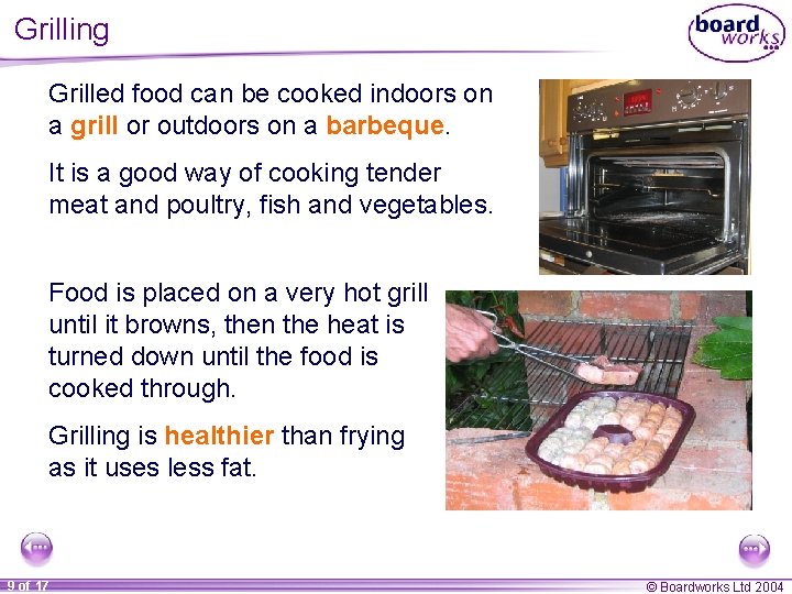 Grilling Grilled food can be cooked indoors on a grill or outdoors on a