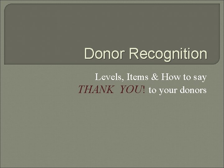 Donor Recognition Levels, Items & How to say THANK YOU! to your donors 