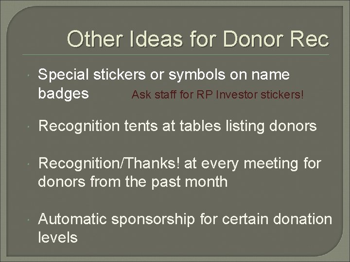 Other Ideas for Donor Rec Special stickers or symbols on name badges Ask staff