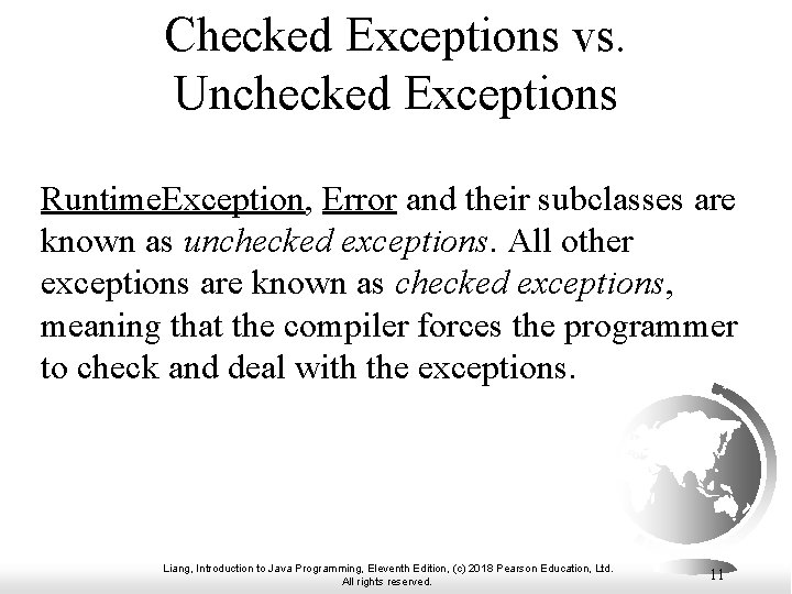 Checked Exceptions vs. Unchecked Exceptions Runtime. Exception, Error and their subclasses are known as