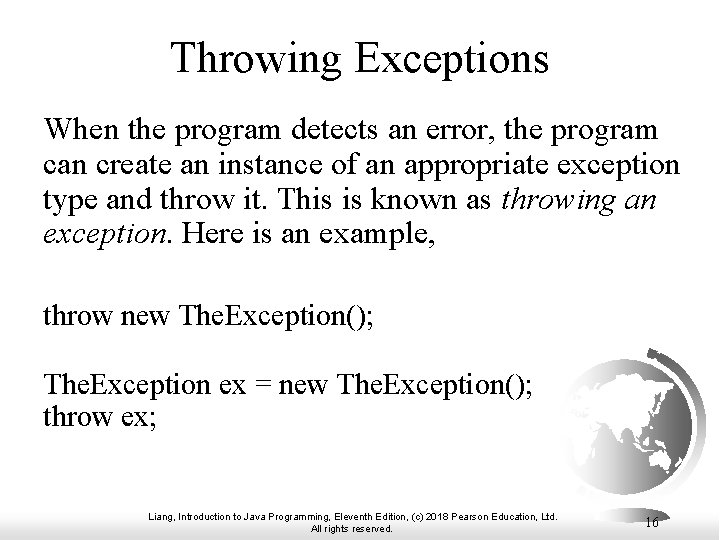 Throwing Exceptions When the program detects an error, the program can create an instance