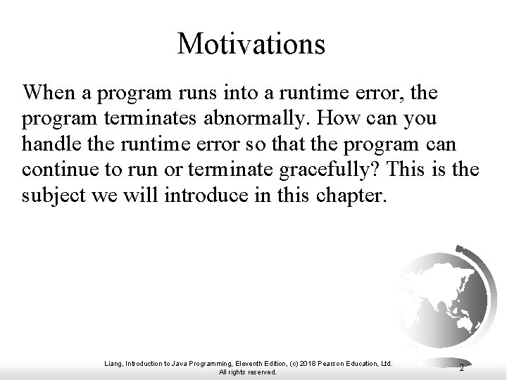 Motivations When a program runs into a runtime error, the program terminates abnormally. How