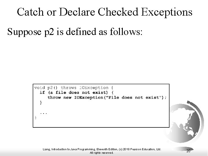 Catch or Declare Checked Exceptions Suppose p 2 is defined as follows: Liang, Introduction