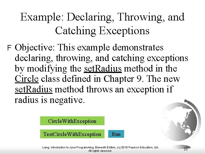 Example: Declaring, Throwing, and Catching Exceptions F Objective: This example demonstrates declaring, throwing, and