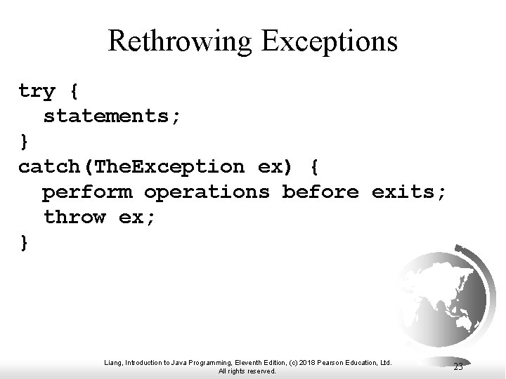 Rethrowing Exceptions try { statements; } catch(The. Exception ex) { perform operations before exits;