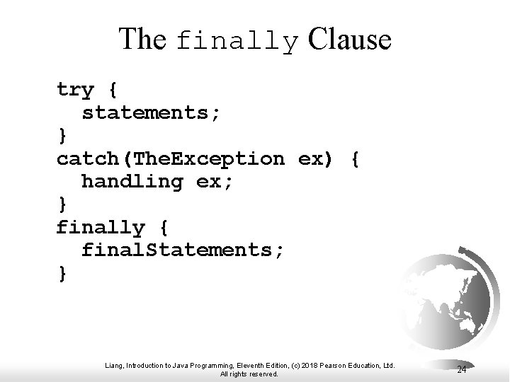 The finally Clause try { statements; } catch(The. Exception ex) { handling ex; }