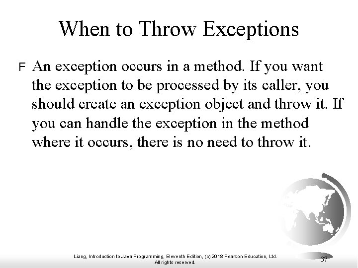 When to Throw Exceptions F An exception occurs in a method. If you want