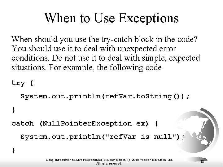 When to Use Exceptions When should you use the try-catch block in the code?