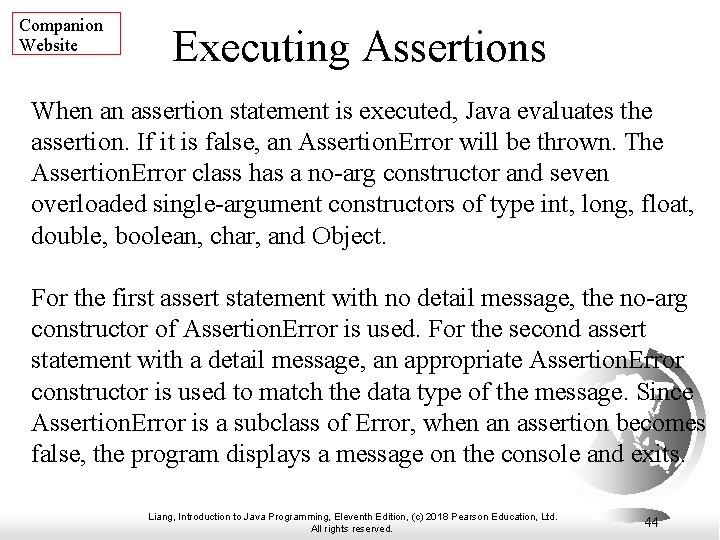 Companion Website Executing Assertions When an assertion statement is executed, Java evaluates the assertion.