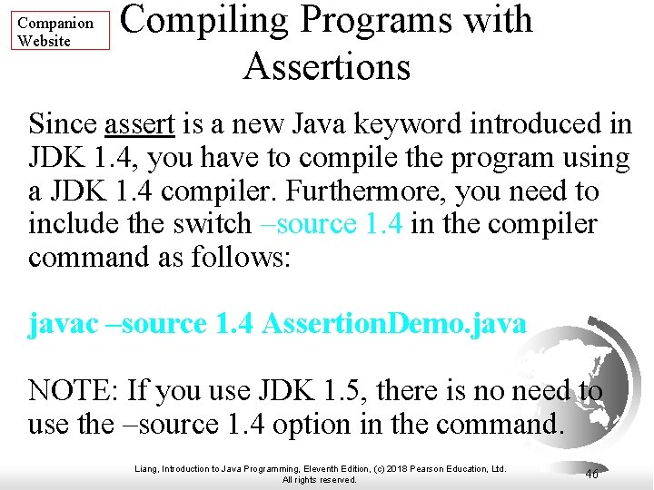 Companion Website Compiling Programs with Assertions Since assert is a new Java keyword introduced