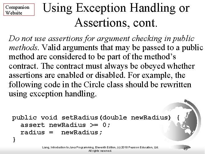 Companion Website Using Exception Handling or Assertions, cont. Do not use assertions for argument