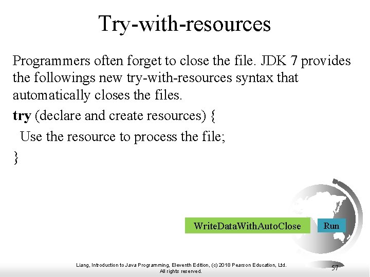 Try-with-resources Programmers often forget to close the file. JDK 7 provides the followings new